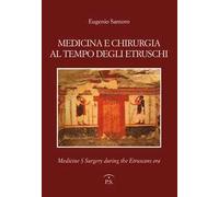 Medicina e chirurgia al tempo degli etruschi. Ediz. italiana e inglese
