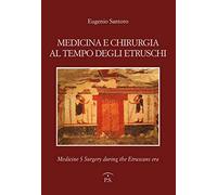 Medicina e chirurgia al tempo degli etruschi. Ediz. italiana e inglese