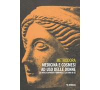 Medicina e cosmesi ad uso delle donne. La antica sapienza femminile e la cura di sé