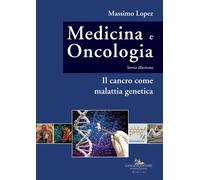 Medicina e oncologia. Storia illustrata. Vol. 10 - Lopez Massimo