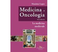 Medicina e oncologia. Storia illustrata. La medicina medievale (Vol. 3)