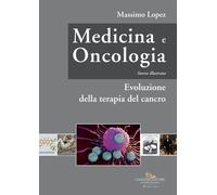 Medicina e oncologia. Storia illustrata. Vol. 7: Evoluzione della terapia del cancro