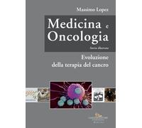 Medicina e oncologia. Storia illustrata. Vol. 7 - Lopez Massimo