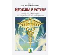 Medicina e potere. Studio in onore di Massimo Gaglio, con un suo scritto inedito sulla metodologia clinica