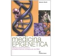 Medicina epigenetica. Felicità e salute attraverso la trasformazione consapevole del DNA
