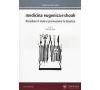 Medicina eugenica e Shoah. Ricordare il male e promuovere la bioetica