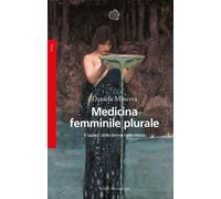 Medicina femminile plurale. Il sapere delle donne nella storia -