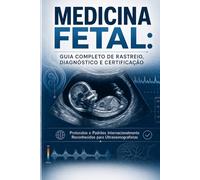 Medicina Fetal - Guia Completo de Rastreio, Diagnóstico e Certificação