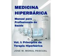 Medicina Hiperbárica. Manual para Profissionais de Saúde: Vol. I. Princípios da Terapia Hiperbárica