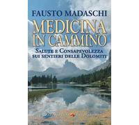 Medicina in cammino. Salute e consapevolezza sui sentieri delle Dolomiti