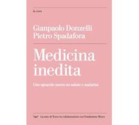 Medicina inedita. Uno sguardo nuovo su salute e malattia
