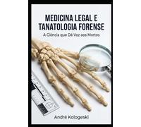 Medicina Legal e Tanatologia Forense: A Ciência que Dá Voz aos Mortos