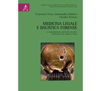 Medicina legale e balistica forense. La ricostruzione scientifica di reati consumati con armi da fuoco