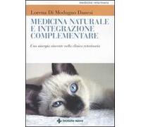 Medicina naturale e integrazione complementare. Una sinergia vincente nella clinica veterinaria