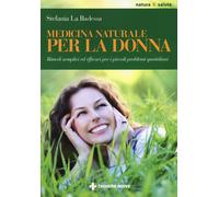Medicina naturale per la donna. Rimedi semplici ed efficaci per i piccoli ...