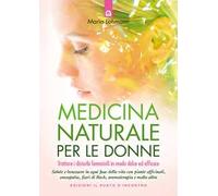 Medicina naturale per le donne. Trattare i disturbi femminili in modo dolce ed efficace