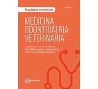 Medicina, odontoiatria e veterinaria. Eserciziario commentato. Preparazione ai test di ammissione TOLC-MED/TOLC-VET