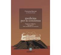 Medicina per la coscienza. Saggezza indigena, enteogeni e stati modificati di coscienza