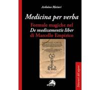 Medicina per verba. Formule magiche nel «De medicamentis liber» di Marcello Empirico