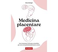 Medicina placentare. Una rivoluzione culturale e scientifica per una cura profonda dell'essere umano