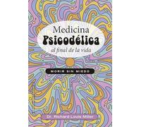 Medicina psicodélica al final de la vida: Morir sin miedo