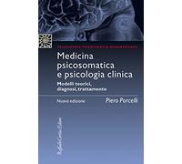 Medicina psicosomatica e psicologia clinica. Modelli teorici, diagnosi, trattamento. Nuova ediz.