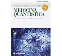Medicina quantistica. La medicina attraverso la fisica dei quanti. Ediz. illustrata