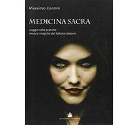 Medicina sacra. Viaggio nelle pratiche medico-magiche del folklore italiano