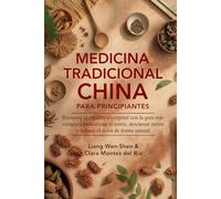 MEDICINA TRADICIONAL CHINA PARA PRINCIPIANTES: Recupera el equilibrio corporal con la guía más completa para aliviar el estrés, descansar mejor y reducir el dolor de forma natural