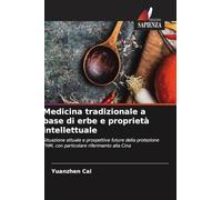 Medicina tradizionale a base di erbe e proprietà intellettuale: Situazione attuale e prospettive future della protezione THM, con particolare riferimento alla Cina