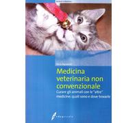 Medicina veterinaria non convenzionale. Curare gli animali con le altre medicine