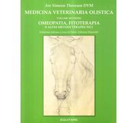 Medicina veterinaria olistica. Vol. 2: Omeopatia, fitoterapia e altri metodi terapeutici.