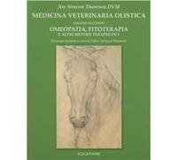 Medicina veterinaria olistica. Vol. 2: Omeopatia, fitoterapia e altri metodi terapeutici.