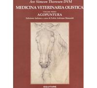 MEDICINA VETERINARIA OLISTICA Volume primo - Agopuntura di Are Simeon Thoresen D
