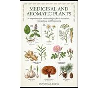 MEDICINAL AND AROMATIC PLANTS: Comprehensive Methodologies for Cultivation, Harvesting, and Processing