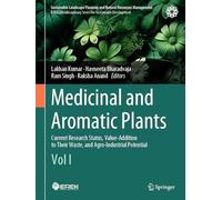 Medicinal and Aromatic Plants: Current Research Status, Value-addition to Their Waste, and Agro-industrial Potential (Vol I)