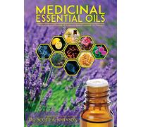 Medicinal Essential Oils: The Science and Practice of Evidence-Based Essential Oil Therapy
