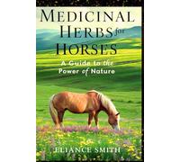 MEDICINAL HERBS FOR HORSES: A guide to Power of nature