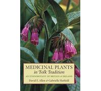 Medicinal Plants in Folk Tradition: An Ethnobotany of Britain & Ireland