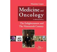 Medicine and oncology. An illustrated history. Vol. 5: The Enlightenment and the nineteenth century