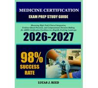 MEDICINE CERTIFICATION EXAM STUDY GUIDE 2026-2027: Mastering High-Yield Clinical Integration, Evidence-Based Precision, and Compassionate ... Excellence in a Rapidly Evolving Landscape