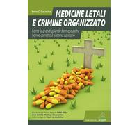 Medicine letali e crimine organizzato. Come le grandi aziende farmaceutiche hanno corrotto il sistema sanitario