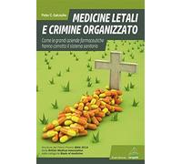 Medicine letali e crimine organizzato. Come le grandi aziende farmaceutiche hanno corrotto il sistema sanitario
