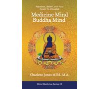 Medicine Mind Buddha Mind: Placebos, Belief, and the Power of Your Mind to Visualize