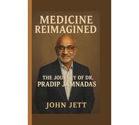 MEDICINE REIMAGINED: THE JOURNEY OF DR. PRADIP JAMNADAS