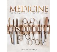 Medicine: The Definitive Illustrated History