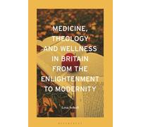 Medicine, Theology and Wellness in Britain from the Enlightenment to Modernity
