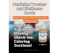 Medicine Tracker and Wellness Book: Colorful Trackers, Weekly Check-Ins, Coloring Sections!
