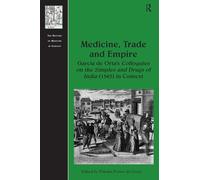 Medicine, Trade and Empire: Garcia de Orta's Colloquies on the Simples and Drugs of India (1563) in Context