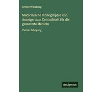 Medicinische Bibliographie und Anzeiger zum Centralblatt für die gesammte Medicin: Vierter Jahrgang